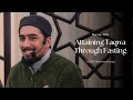Attaining Taqwa Through Fasting Ustadh Mohammed Isaaq Attaining Taqwa Through Fasting Ustadh Mohammed Isaaq