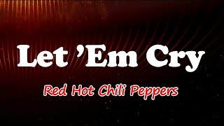 Red Hot Chili Peppers - Let ’Em Cry (Lyrics)