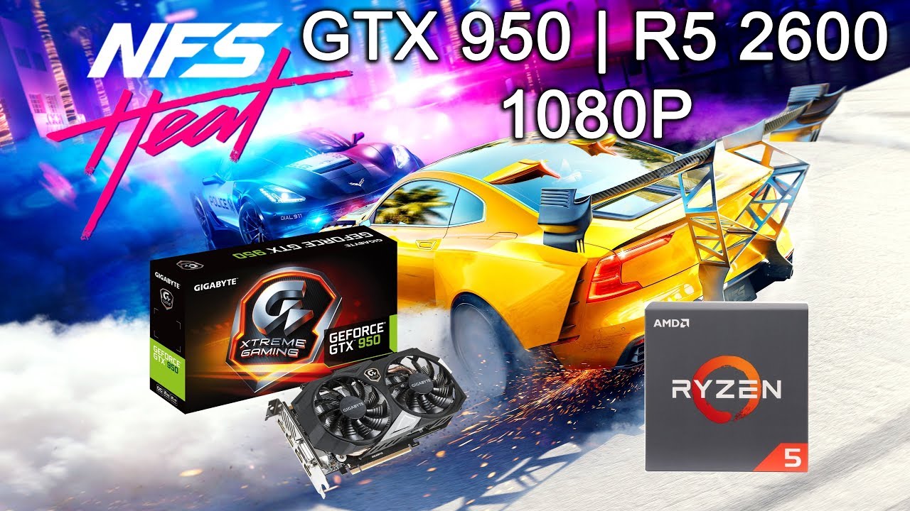 Need For Speed Heat - GTX 950 2Gb | R5 2600 | 1080P
