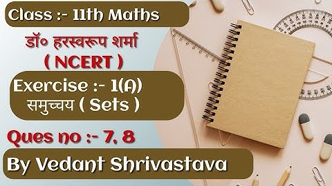 Class 11th maths Dr Harswaroop Sharma Exercise 1 (A) Ques no 7, 8 By Vedant Shrivastava
