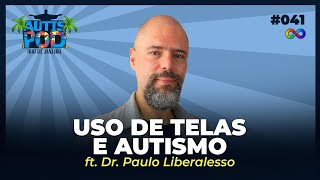 USO DE TELAS E O AUTISMO - ft. Dr. Paulo Liberalesso | Autispod no Rio de Janeiro #041