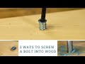 Three Different Ways to Screw a Bolt into Wood