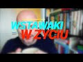 Wstawaki [#1635] W życiu