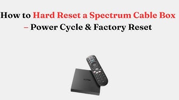How to Hard Reset a Spectrum Cable Box – Power Cycle & Factory Reset