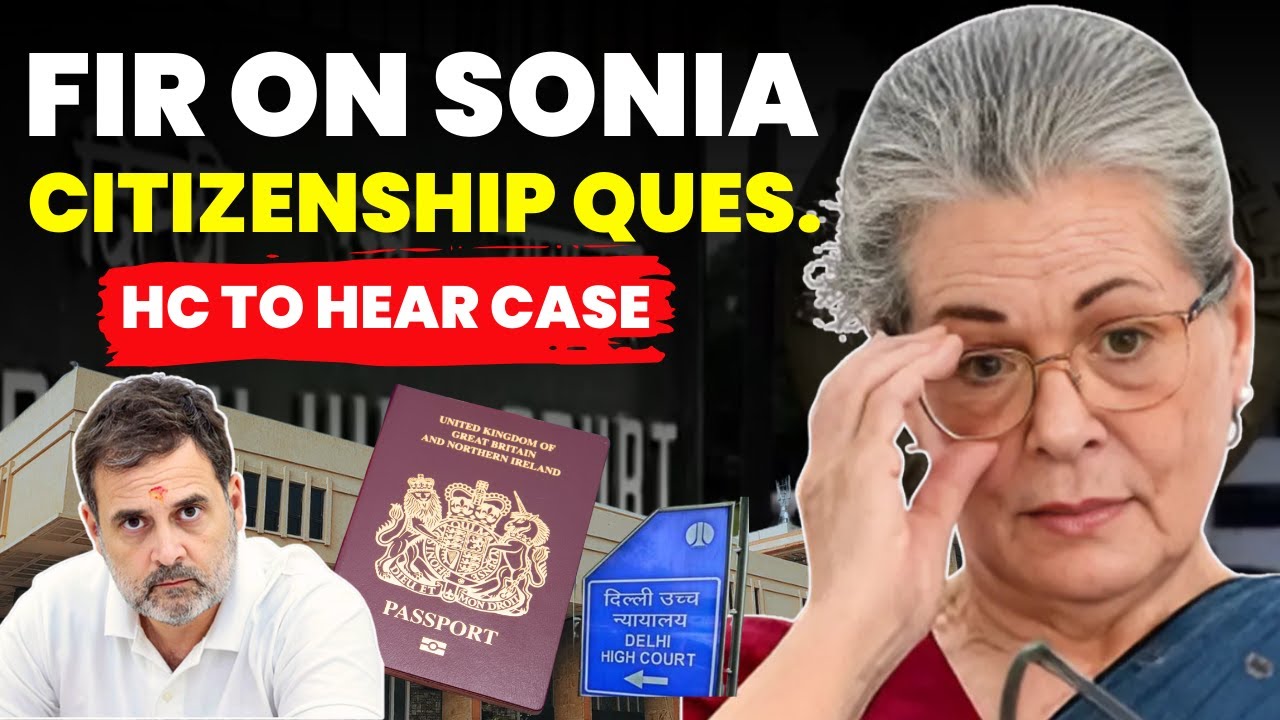 FIR ON SONIA GANDHI! CITIZENSHIP QUES.-HC TO HEAR CASE SOON 