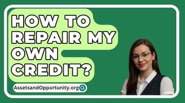 How To Repair My Own Credit? - AssetsandOpportunity.org