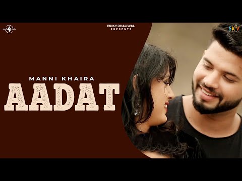 new-punjabi-song---aadat-(full-video)-||-manni-khaira-||-latest-punjabi-songs-2017