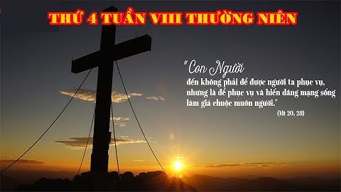 LỜI CHÚA NGÀY 26/5 THỨ 4 TUẦN 8 THƯỜNG NIÊN - PM CAO HUY HOÀNG, ĐỨC TRỌNG