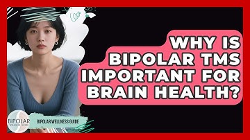 Why Is Bipolar TMS Important For Brain Health? - Bipolar Wellness Guide