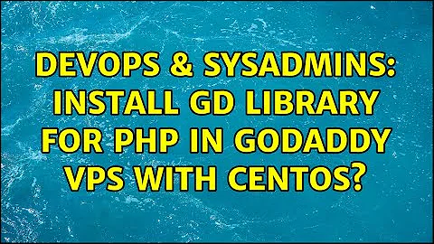 DevOps & SysAdmins: Install GD Library for PHP in GoDaddy VPS with CentOS? (3 Solutions!!)