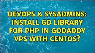 DevOps & SysAdmins: Install GD Library for PHP in GoDaddy VPS with CentOS? (3 Solutions!!) Details