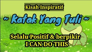 Kisah Inspiratif Katak Yang Tuli || Selalu Positif \u0026 berpikir  I CAN DO THIS