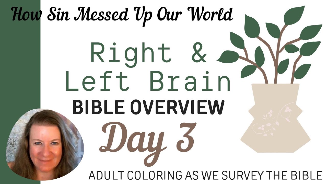 HOW SIN CAME INTO OUR WORLD: Day 3, Right and Left Brain Bible Overview (See lots of info below)