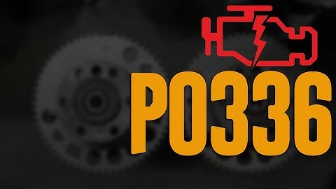 P0336 Code - Symptoms, Causes, and How to Fix?