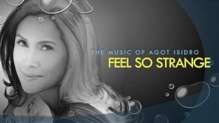Video thumbnail of "Agot Isidro - Feel So Strange"