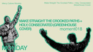 Make Straight The Crooked Paths + Holy, Consecrated | Mercy Culture Worship | moment018