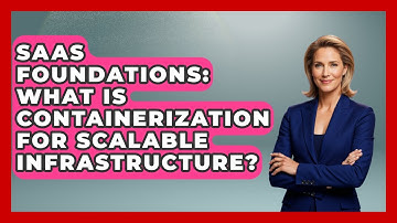 SaaS Foundations: What Is Containerization For Scalable Infrastructure? - The SaaS Pros Breakdown