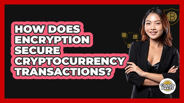 How Does Encryption Secure Cryptocurrency Transactions?