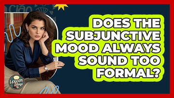 Does The Subjunctive Mood Always Sound Too Formal? - Lexicon Lounge