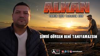 Alkan - Şimdi Görsen Beni Tanıyamazsın
