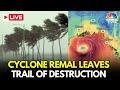 Cyclone Remal Live Updates | Heavy Rainfall, Gusty Winds Lash Kolkata, West Bengal | IMD | N18L