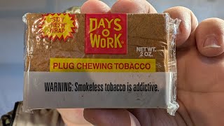 Days O Work Plug Chewing tobacco for the First Time