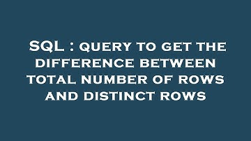 SQL : query to get the difference between total number of rows and distinct rows