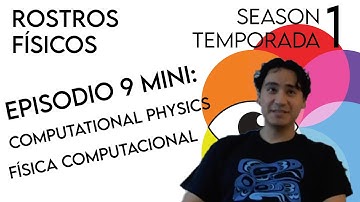 Computational Physics (Tonatiuh Sánchez Vizuet - Season 1 Episode 9 Mini)