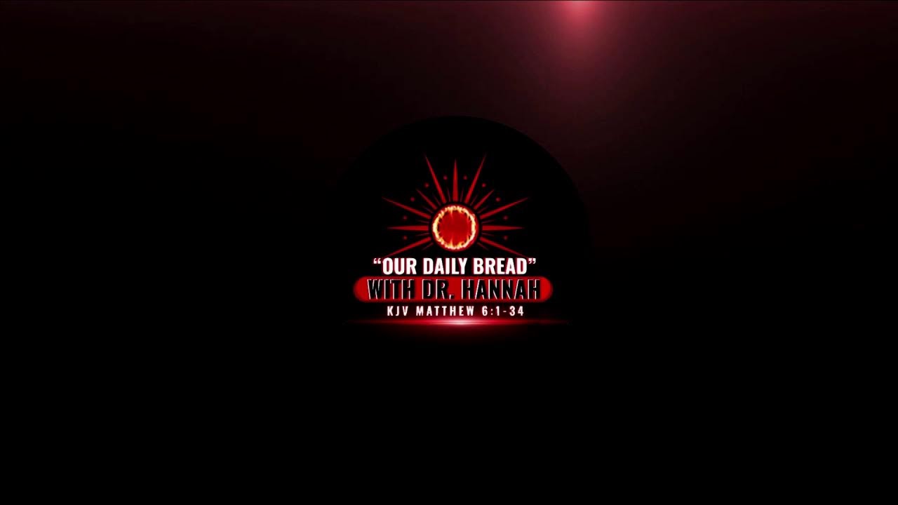 "...our daily bread" with Dr. Hannah (KJV Matthew 6:1-34)!