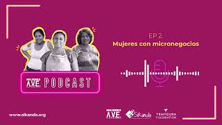 Mujeres A.V.E. Podcast👛 EP 2. Mujeres con micronegocios