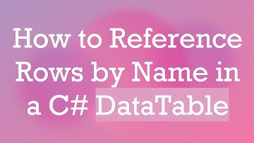How to Reference Rows by Name in a C#  DataTable