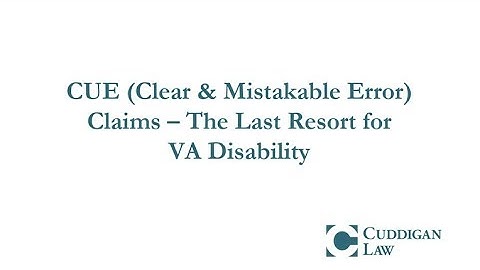 CUE (Clear & Mistakable Error) Claims – The Last Resort for VA Disability