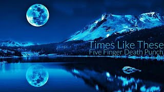 Five Finger Death Punch - Times Like These (Lyric Video)