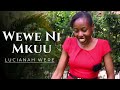 LUCIANAH WERE WEWE NI MKUU OFFICIAL MUSIC VIDEO 