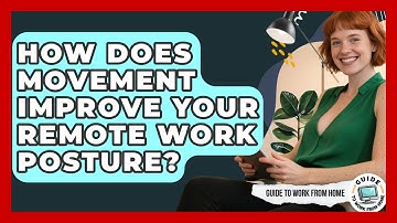 How Does Movement Improve Your Remote Work Posture? - Guide To Work From Home