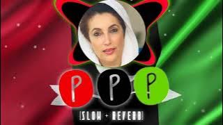 PPP - anthem [slow   reverb]new style edit dilan teer bijjan #Musicworld110#ppp #viral#music