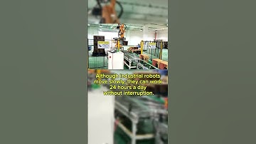 Although industrial robots move slowly,they can work 24 hours a day without interruption#automation