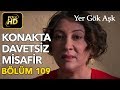 Yer Gök Aşk 109. Bölüm / Full HD (Tek Parça) - Konakta Davetsiz Misafir