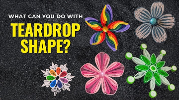 Quilling: How To Make 10 Different Flowers Using Teardrop Shape