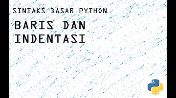 Baris dan Indentasi - Sintaks Dasar Python