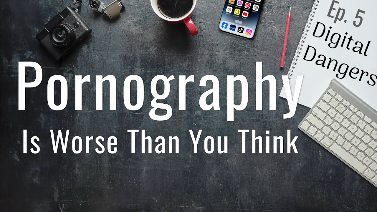 Pornography Is Worse Than You Think - Episode 5 - Digital Dangers - YouTube