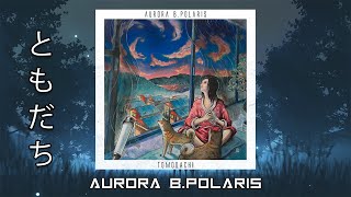Aurora B.Polaris - Tomodachi [Melodic Dubstep]