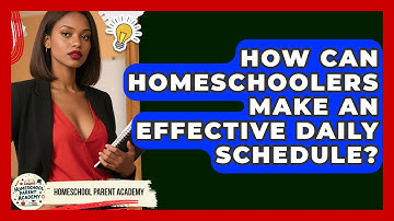 How Can Homeschoolers Make An Effective Daily Schedule? - Homeschool Parent Academy