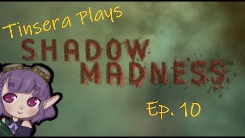 Tinsera Plays Shadow Madness - Ep. 10