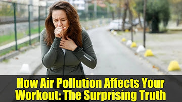 How Air Pollution Affects Your Workout: The Surprising Truth