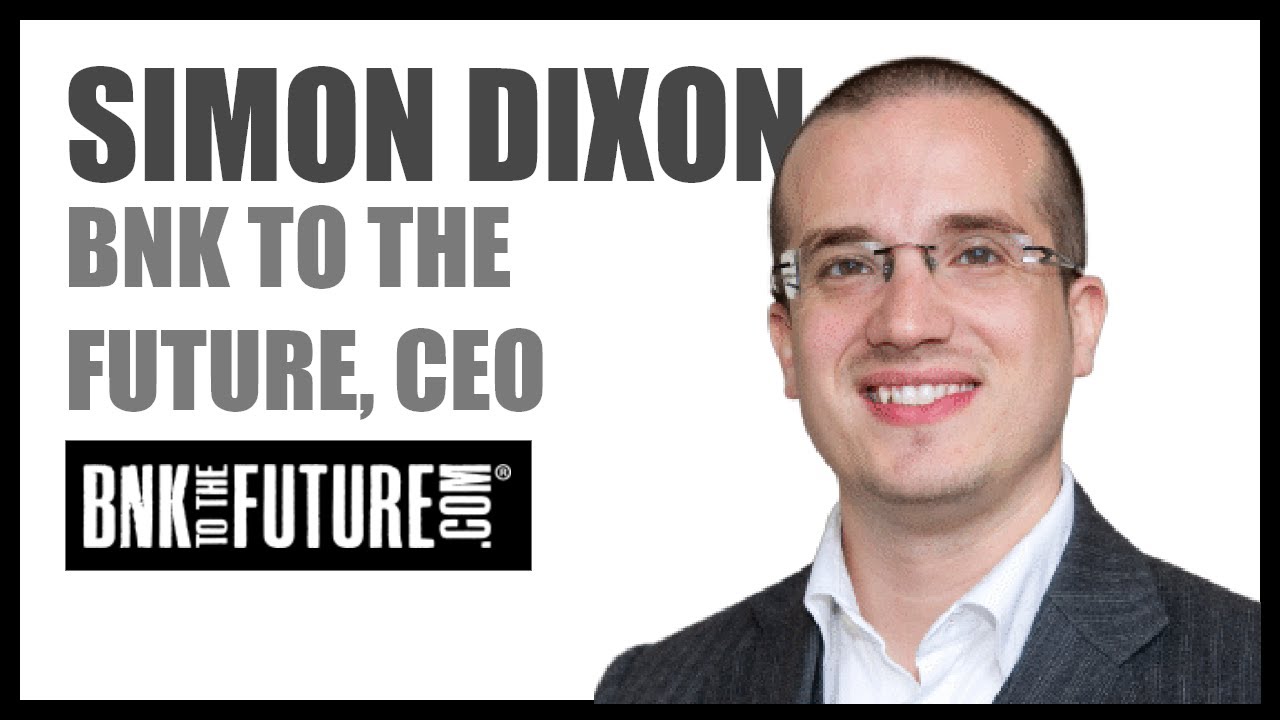 Simon Dixon, Bnk to the Future, CEO Investing in the Future of Finance YouTube