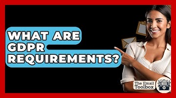 What Are GDPR Requirements? - TheEmailToolbox.com