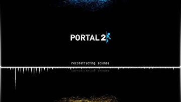 Portal 2 OST  |  Reconstructing Science