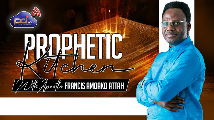 PROPHETIC KITCHEN WITH APOSTLE FRANCIS AMOAKO ATTAH 10.03.22