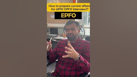 Cracking the UPSC EPFO Interview: Mastering Current Affairs Preparation | EPFO Exam Insights